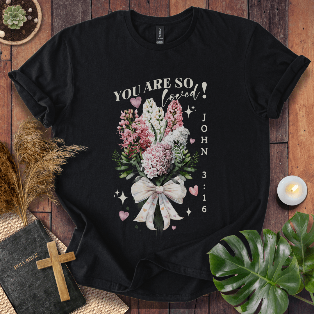 You Are So Loved T-Shirt