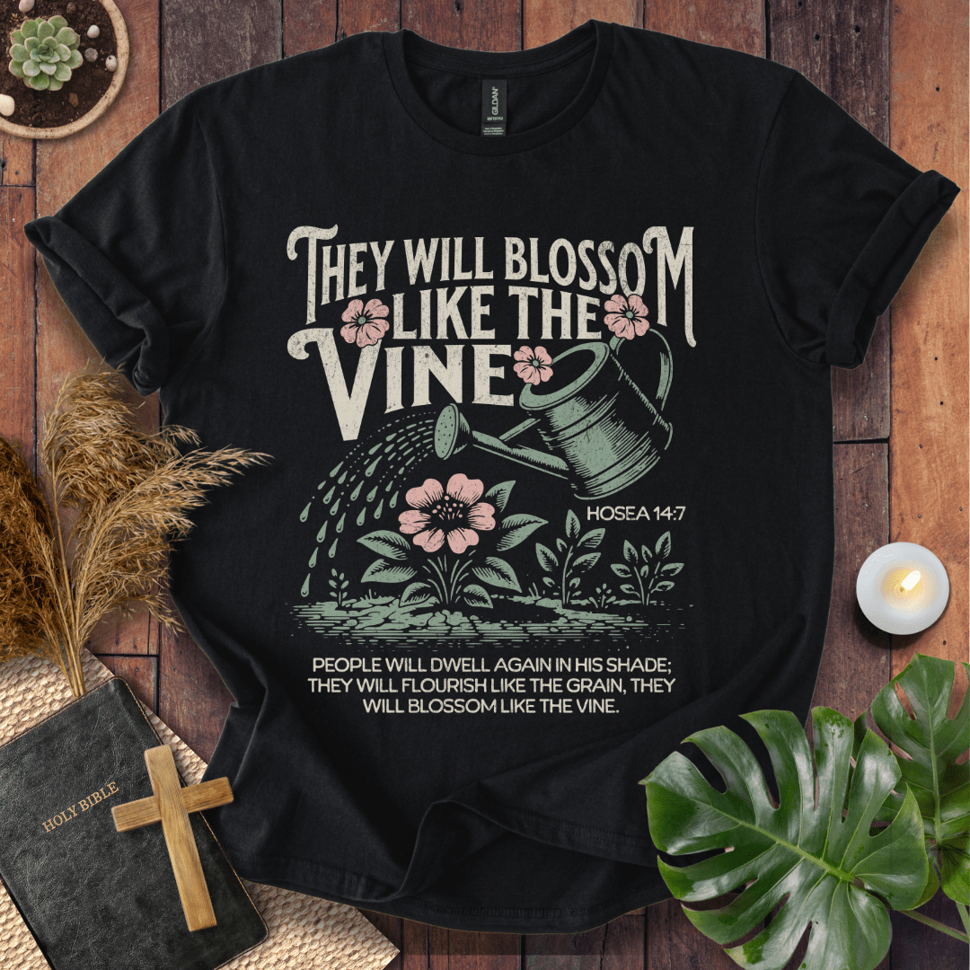 They Will Blossom Like The Vine T-Shirt