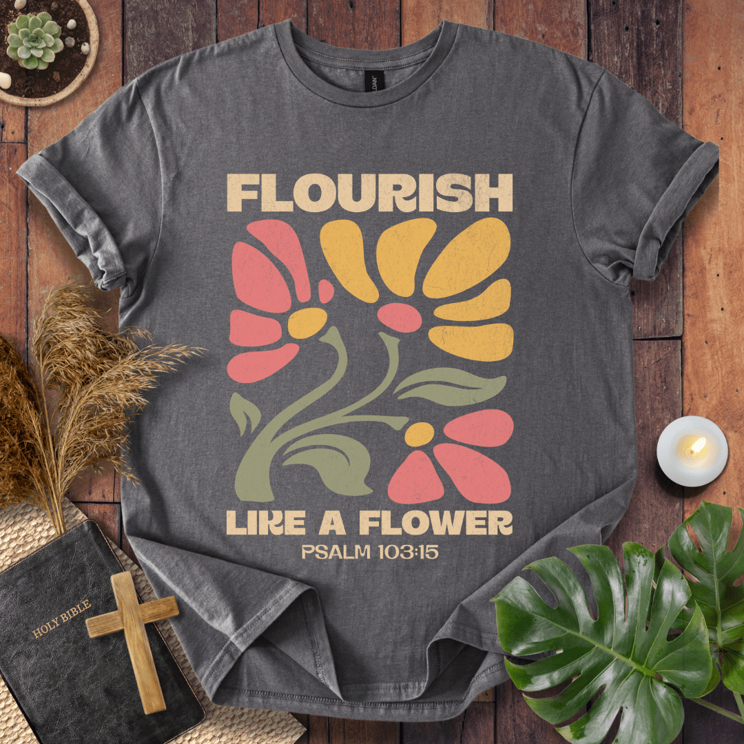 Flourish Like A Flower T-Shirt