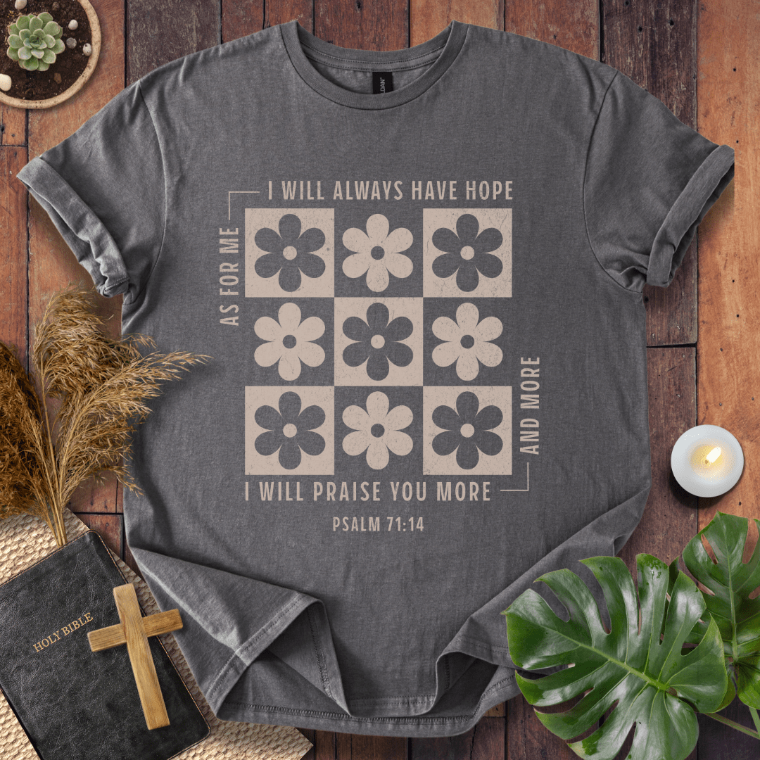 I Will Praise You More & More T-Shirt