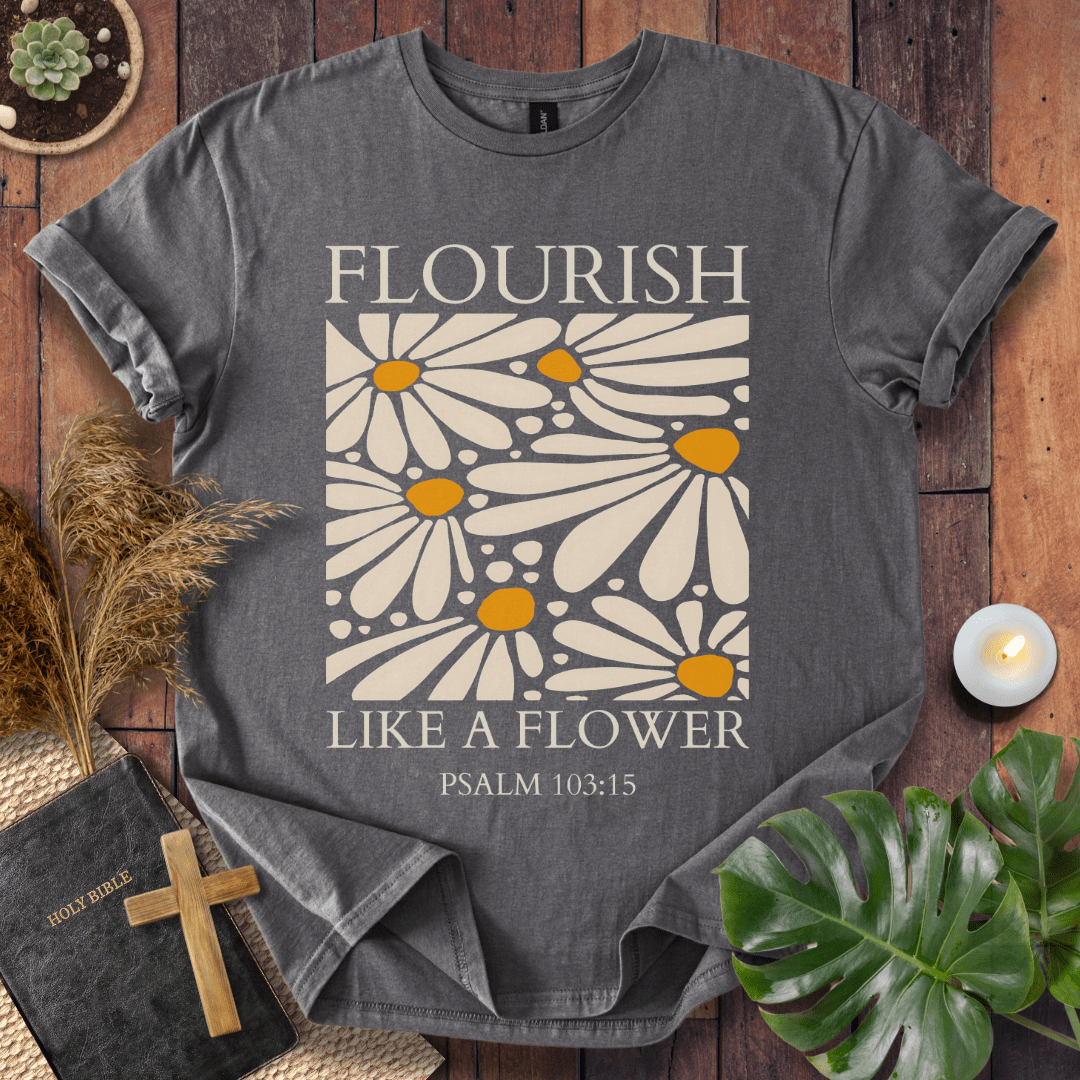 Flourish Like A Flower - Floral T-Shirt
