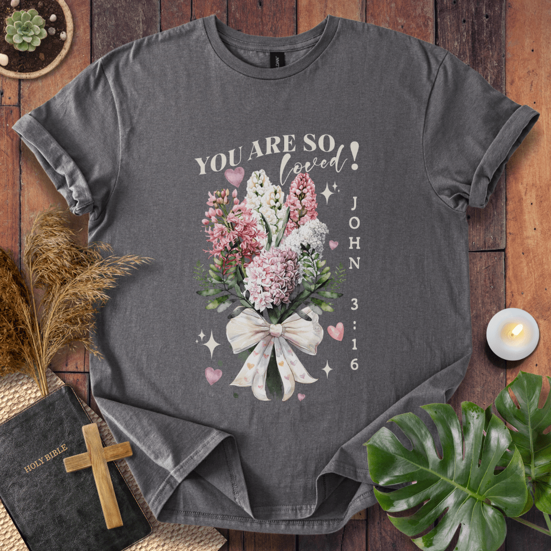 You Are So Loved T-Shirt