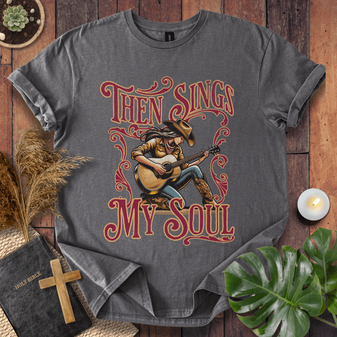 Then Sings My Soul T-Shirt