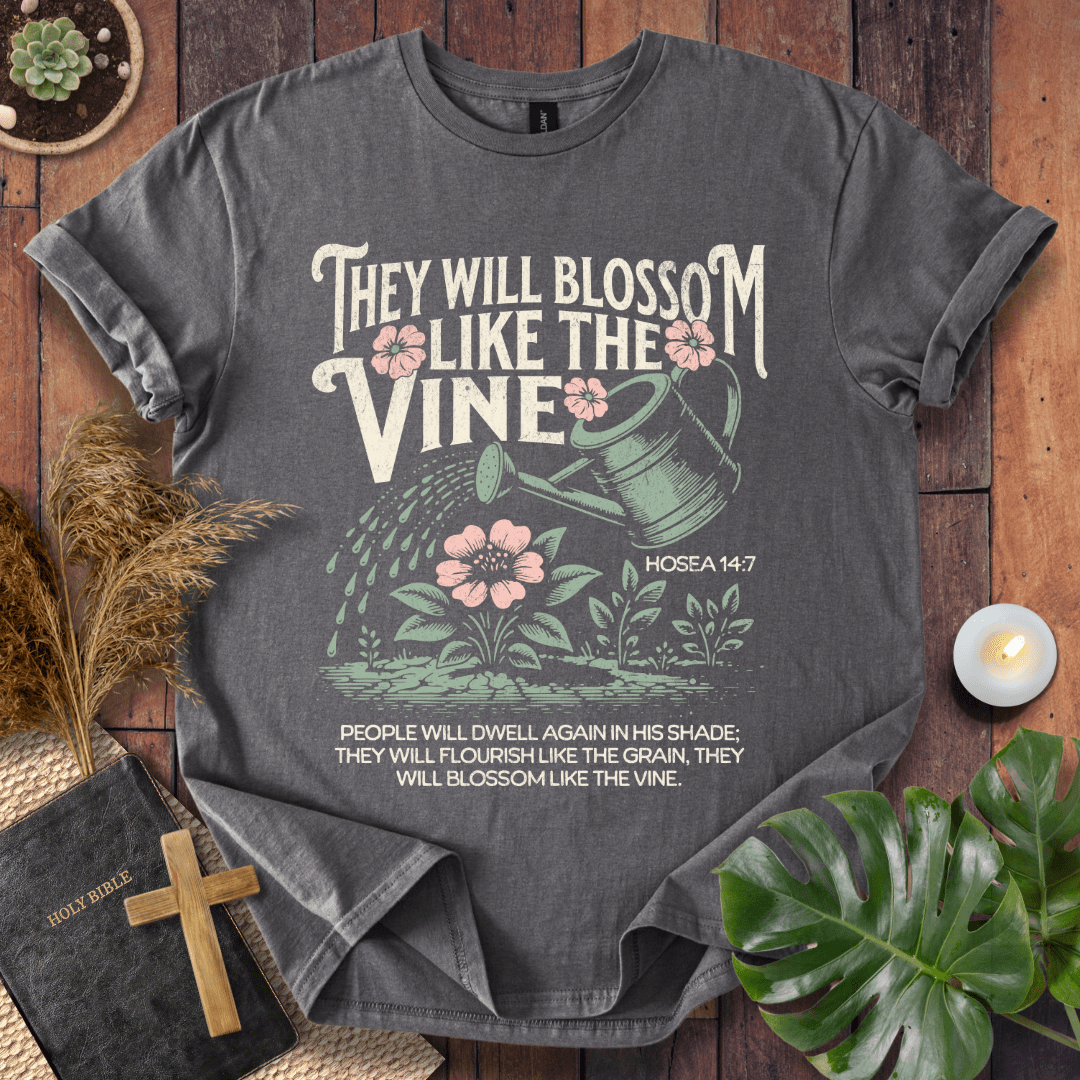 They Will Blossom Like The Vine T-Shirt