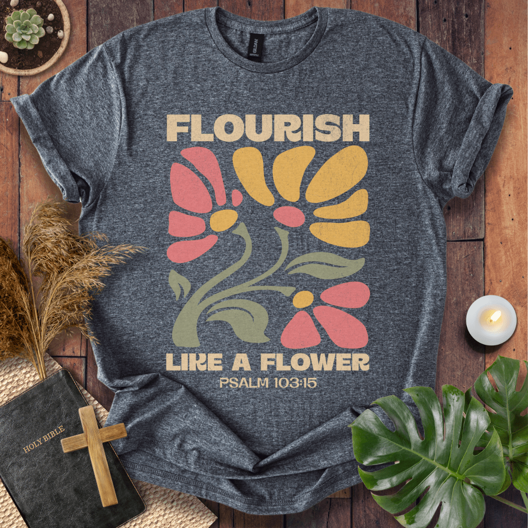 Flourish Like A Flower T-Shirt
