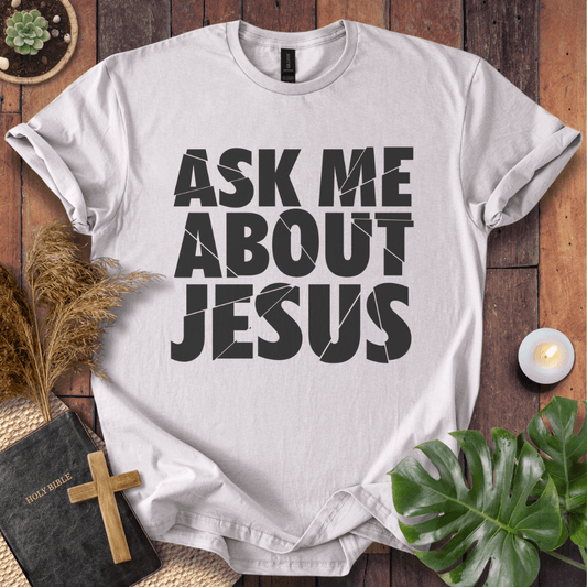 Ask Me About Jesus T-Shirt