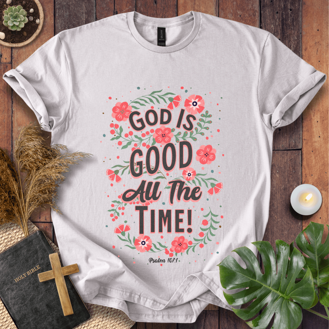 God Is Good All The Time - Floral T-Shirt