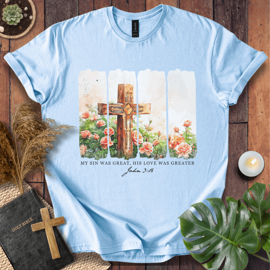 His Love Was Greater T-Shirt