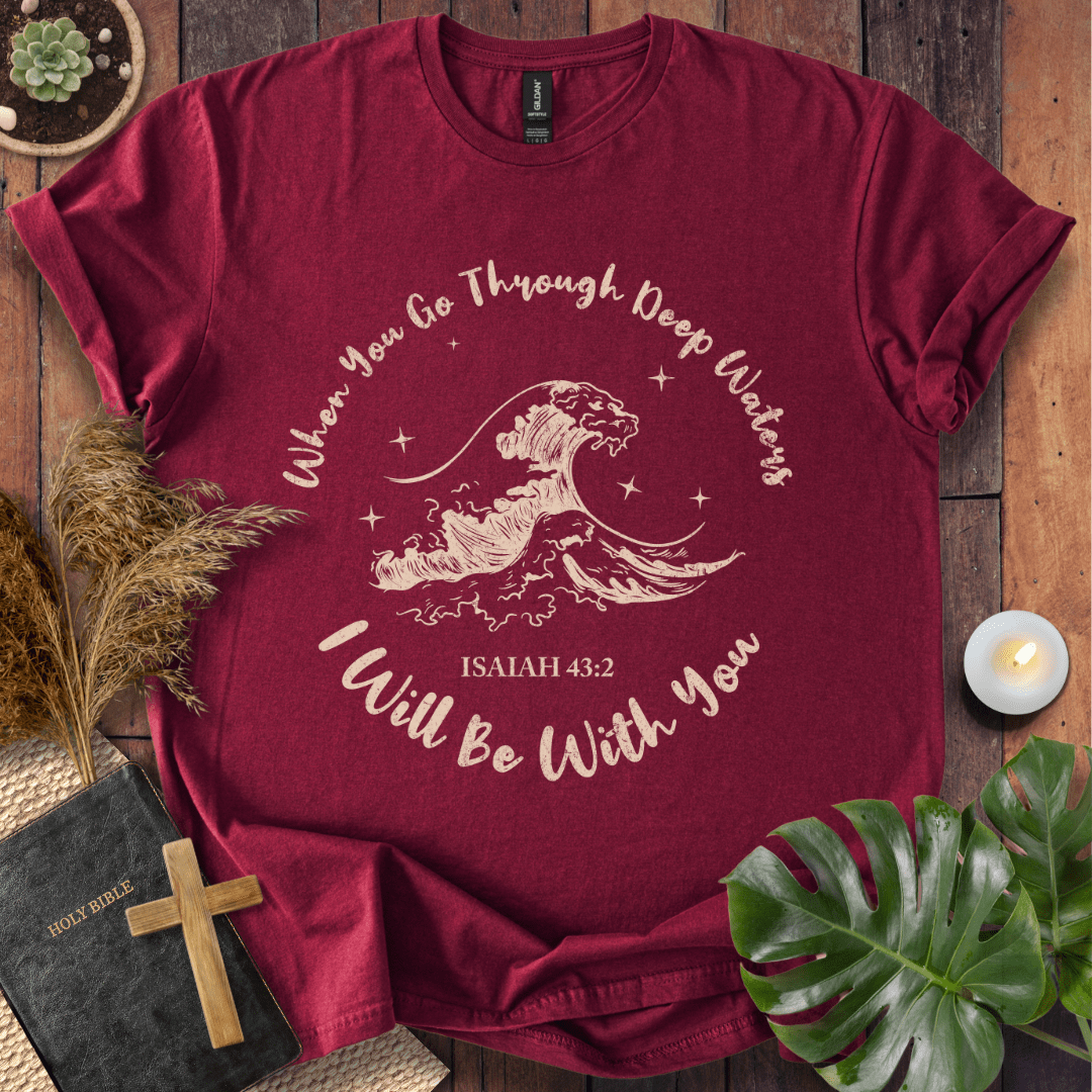 When You Go Through Deep Waters T-Shirt