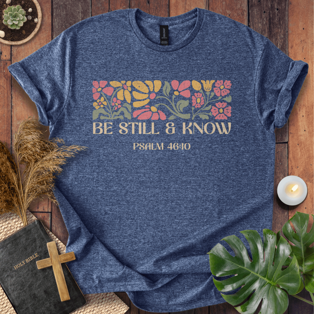 Be Still & Know - Flower T-Shirt