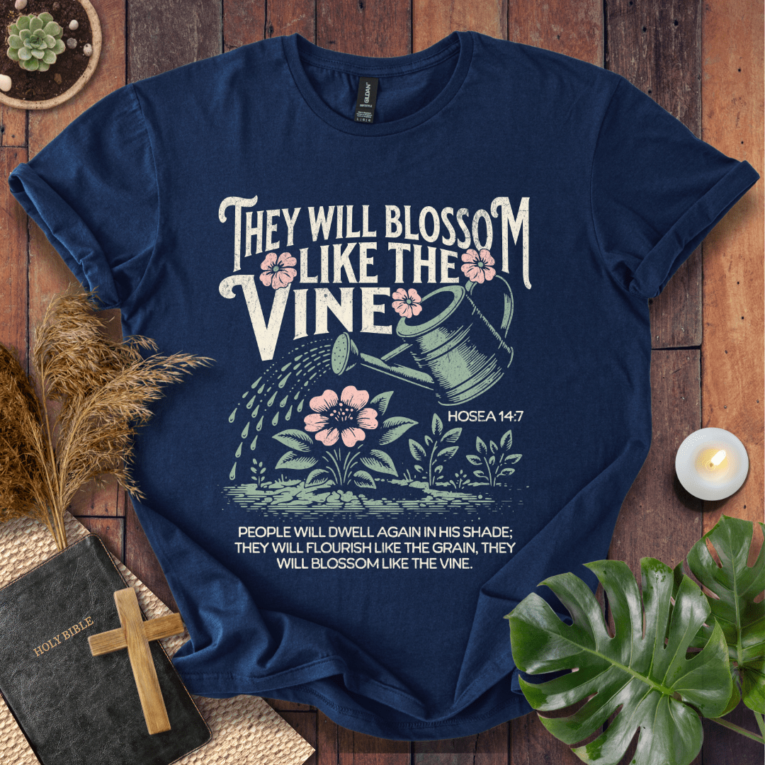 They Will Blossom Like The Vine T-Shirt