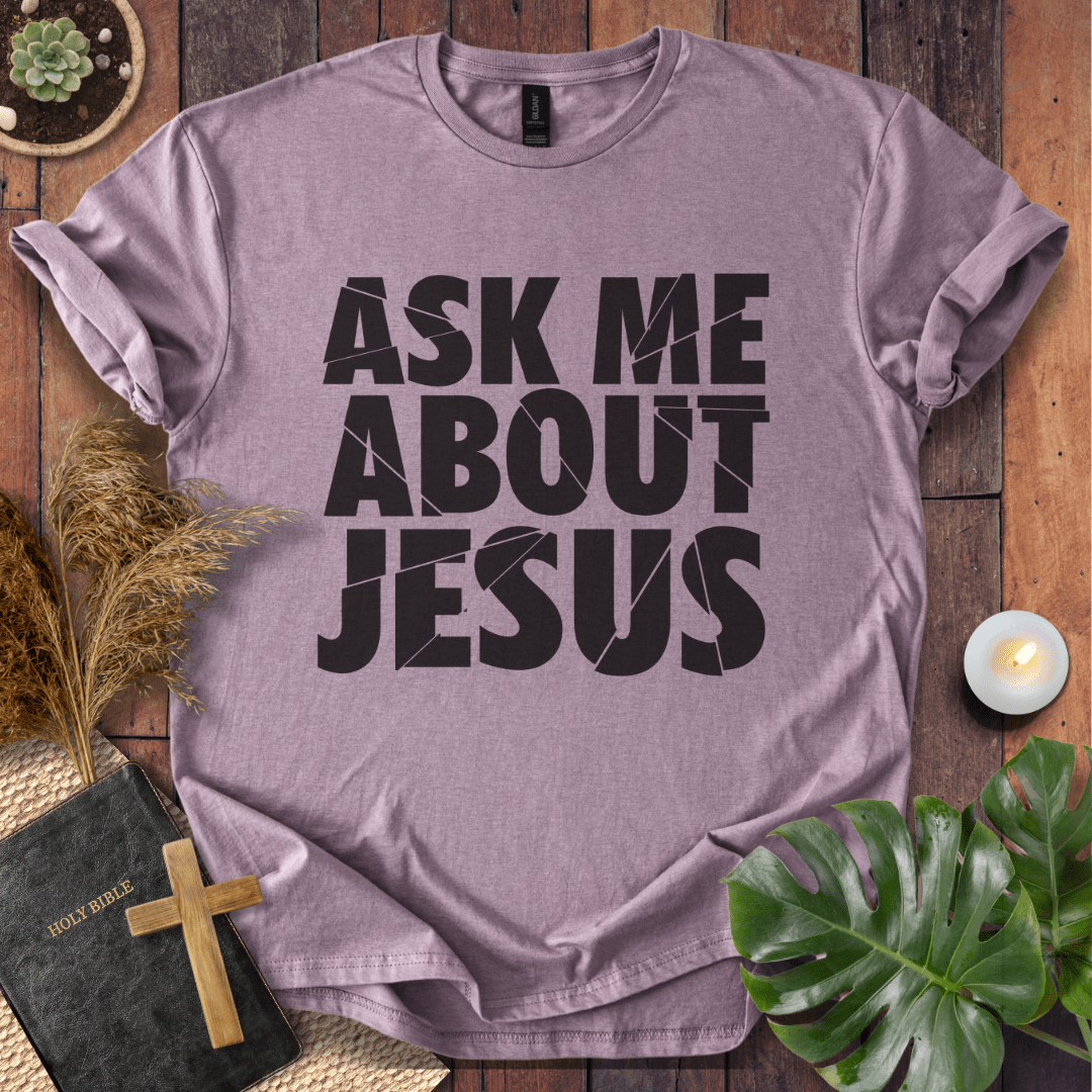 Ask Me About Jesus T-Shirt