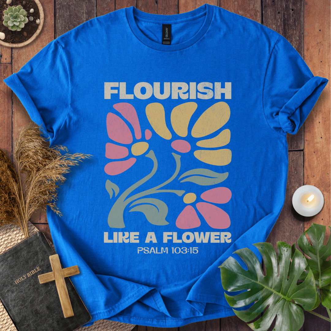 Flourish Like A Flower T-Shirt