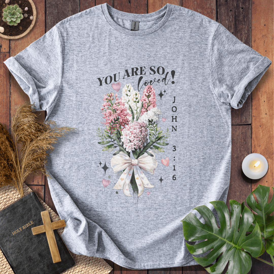 You Are So Loved T-Shirt