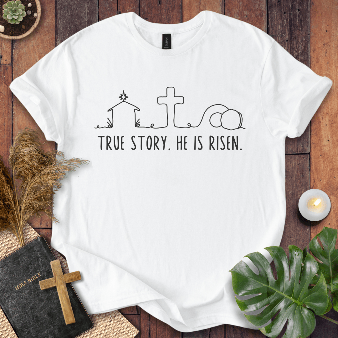 True Story. He Is Risen  T-Shirt