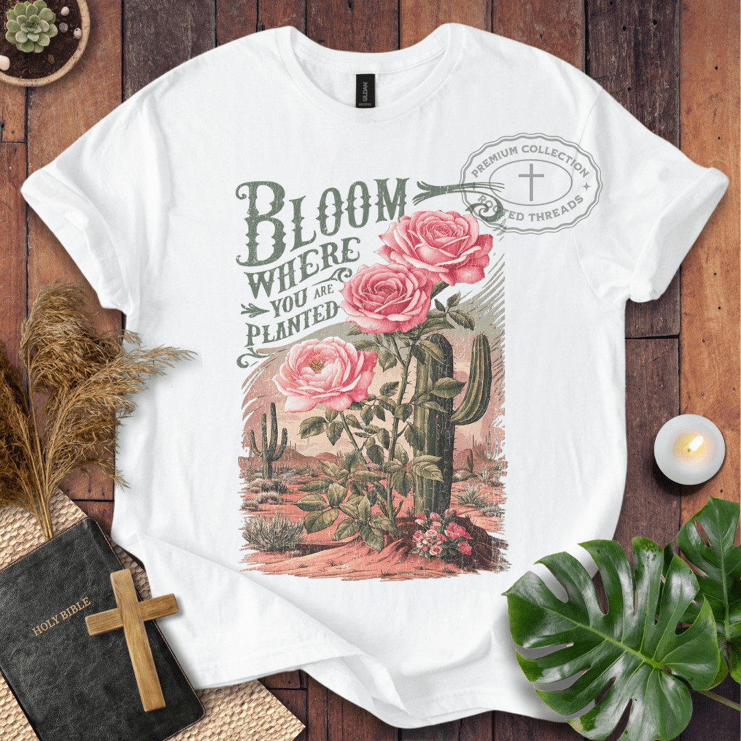 Bloom Where You Are Planted T-Shirt