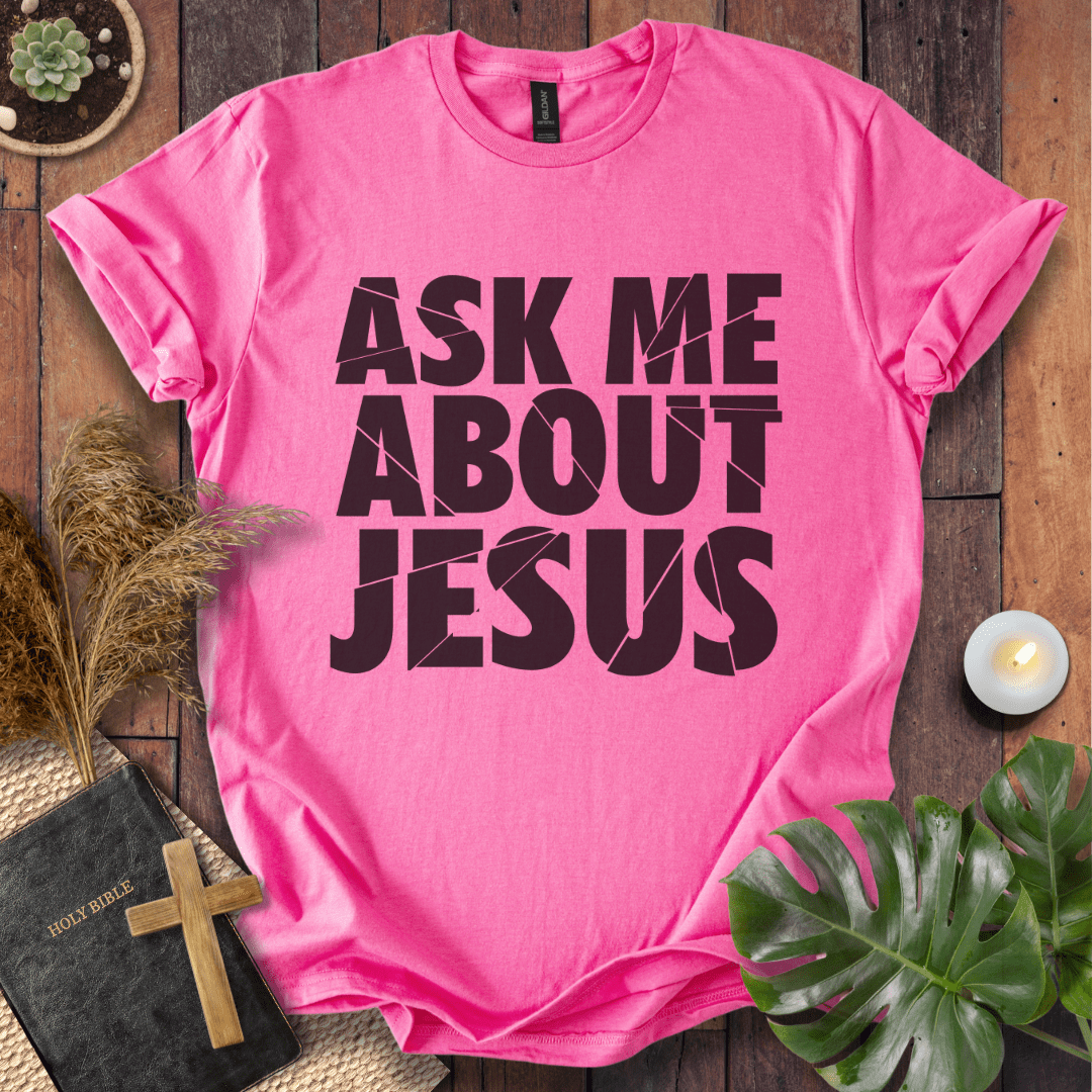 Ask Me About Jesus T-Shirt