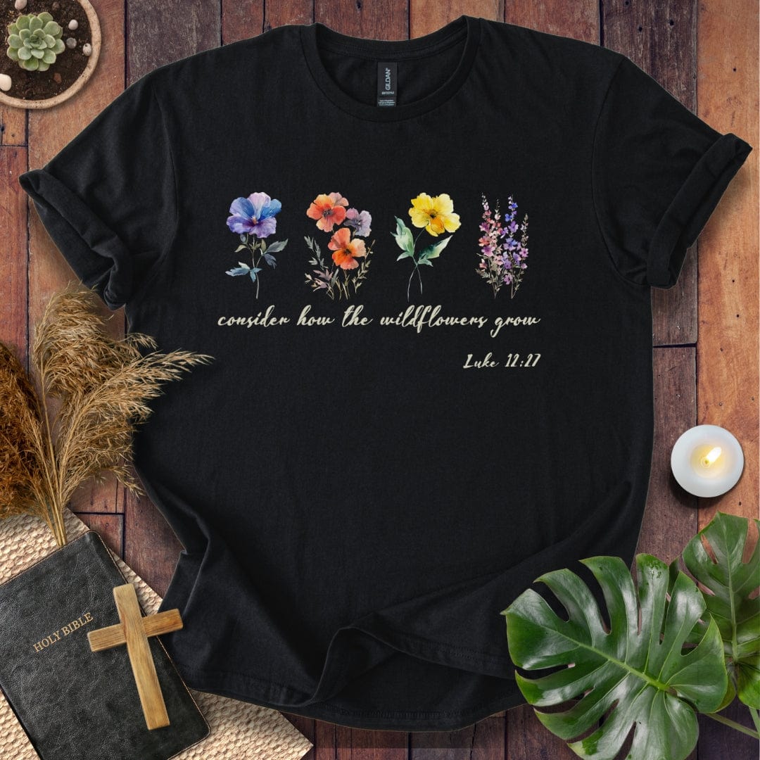Consider How The Wildflowers Grow T-Shirt