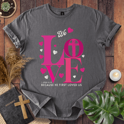 He Loved Us First T-Shirt