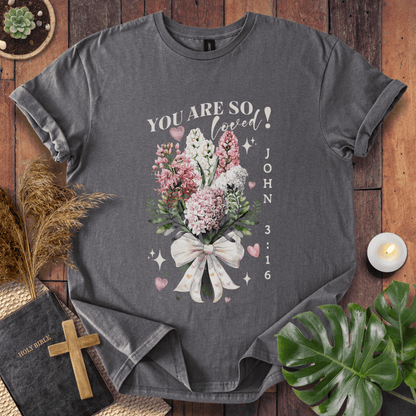 You Are So Loved T-Shirt