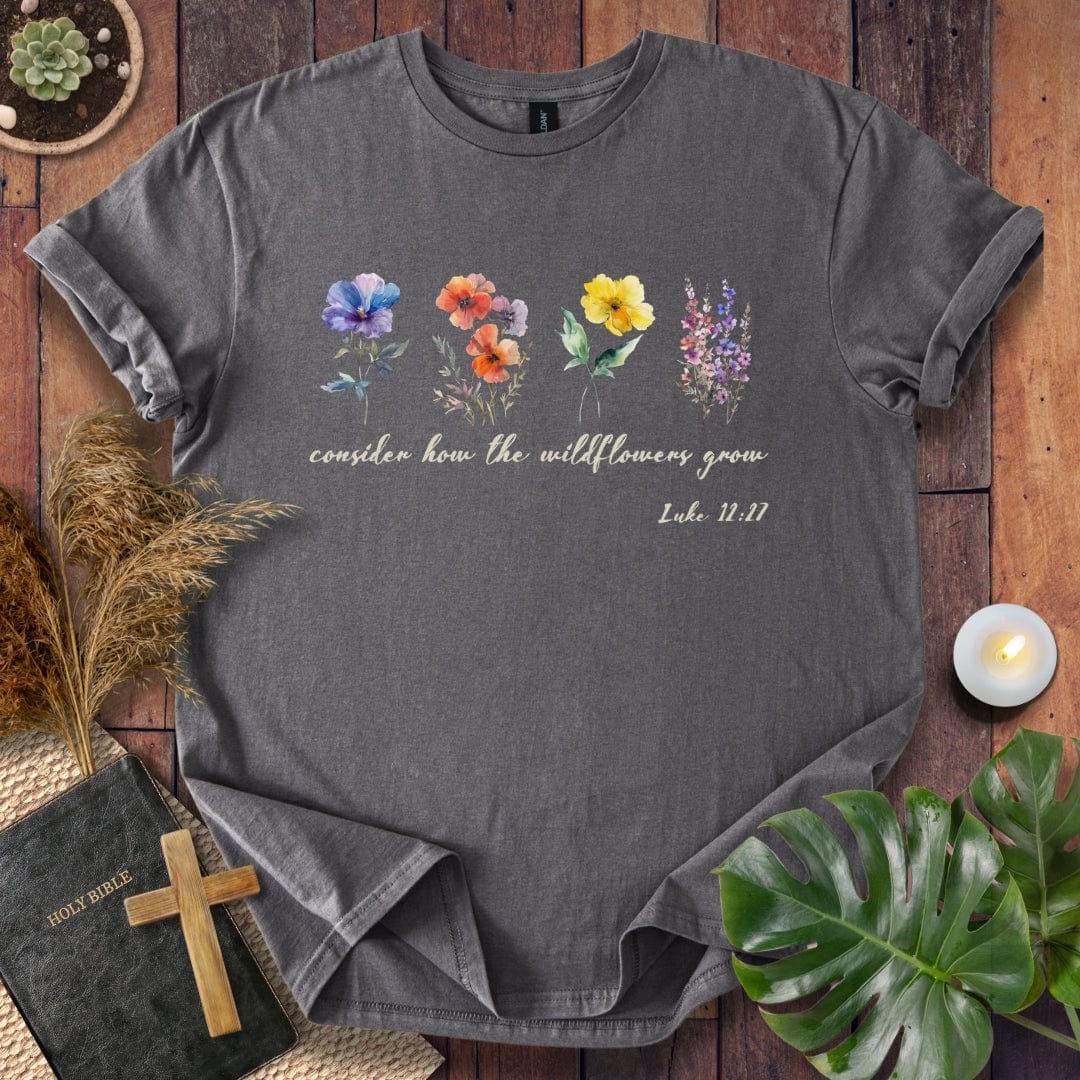 Consider How The Wildflowers Grow T-Shirt