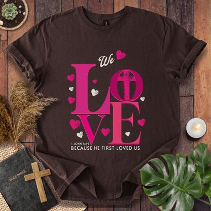 He Loved Us First T-Shirt
