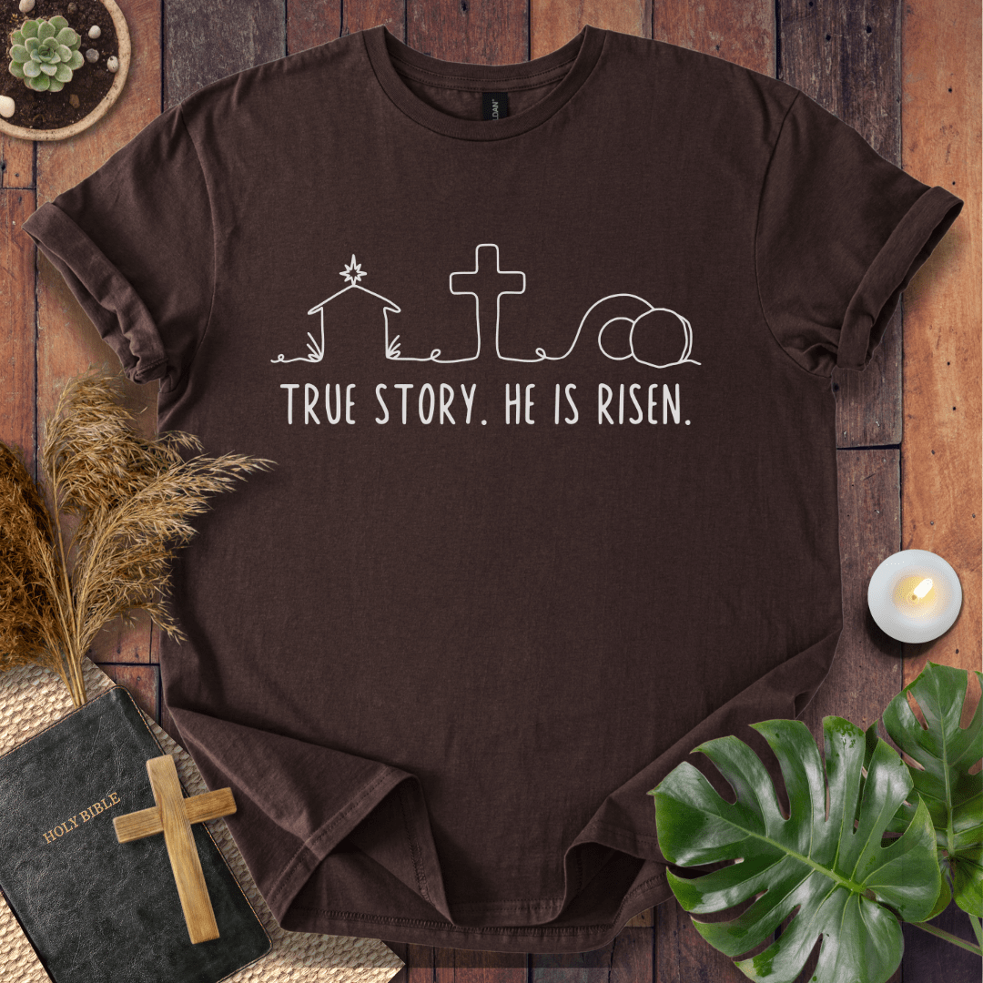 True Story. He Is Risen  T-Shirt