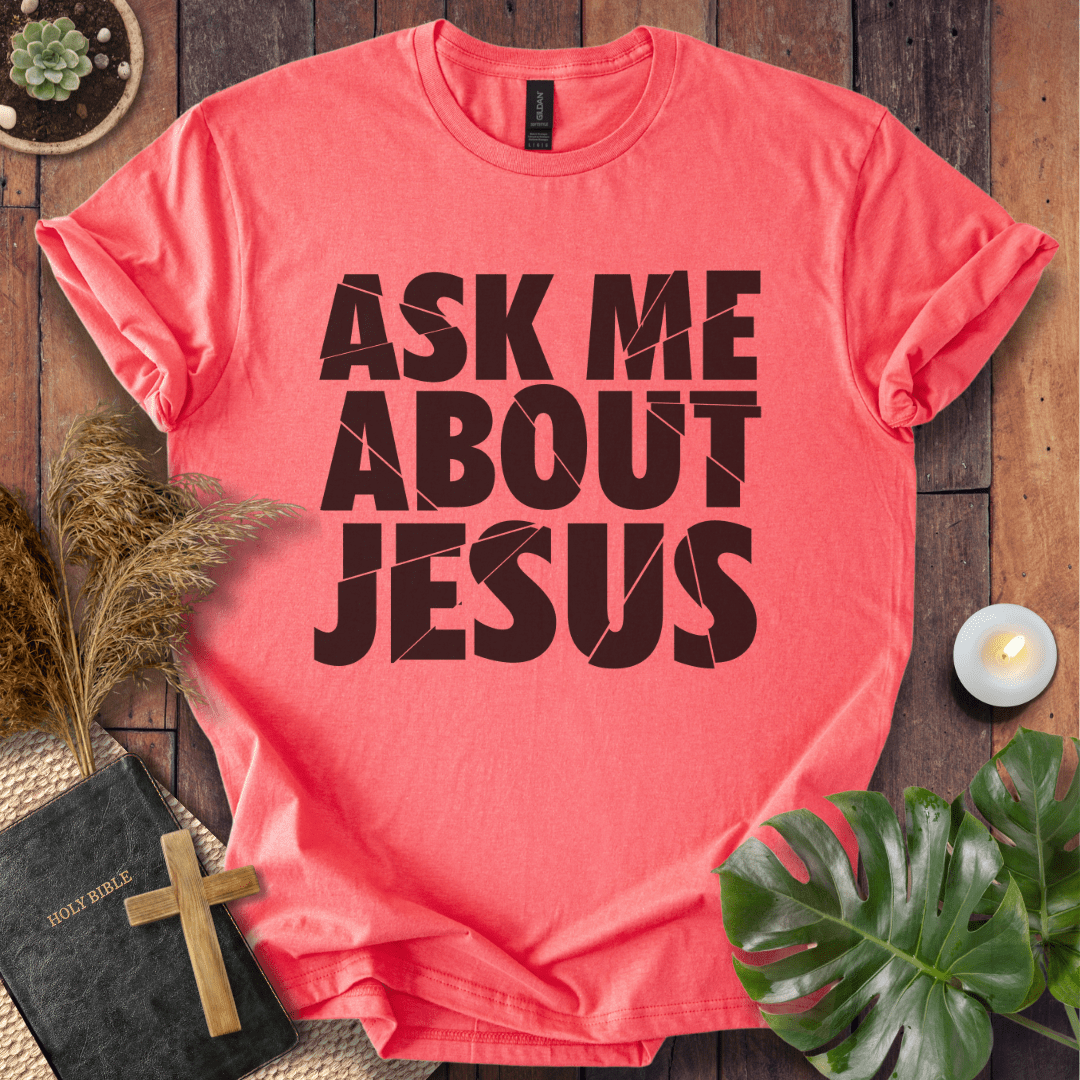 Ask Me About Jesus T-Shirt