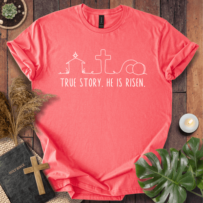 True Story. He Is Risen  T-Shirt