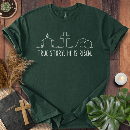 True Story. He Is Risen  T-Shirt