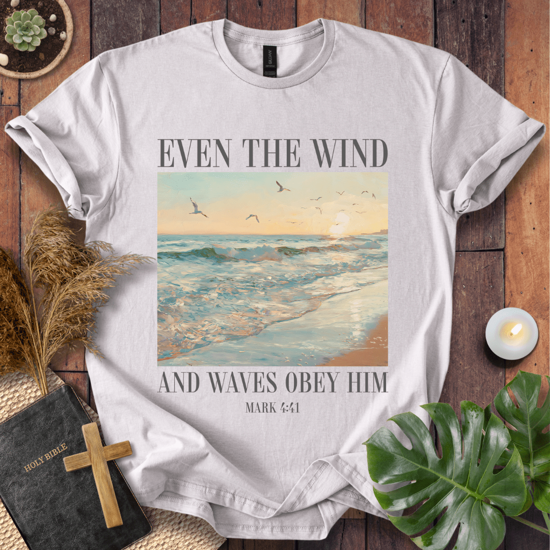 Even The Wind & Waves Obey Him T-Shirt