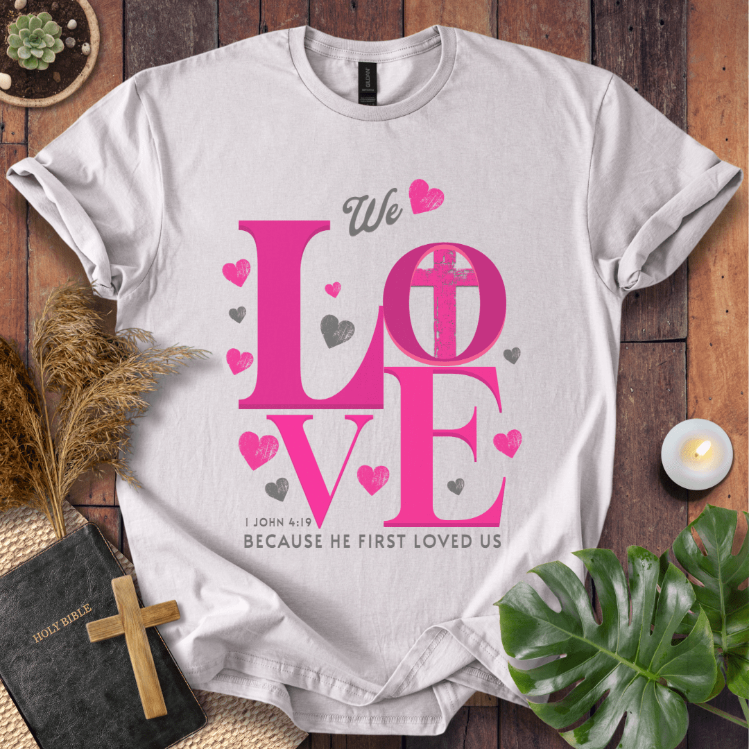 He Loved Us First T-Shirt