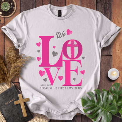 He Loved Us First T-Shirt
