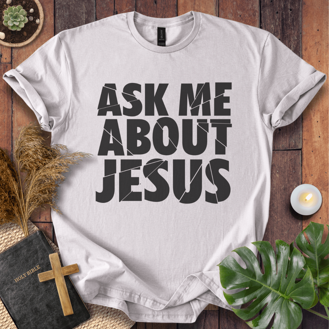 Ask Me About Jesus T-Shirt