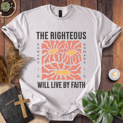 The Righteous Will Live By Faith  T-Shirt