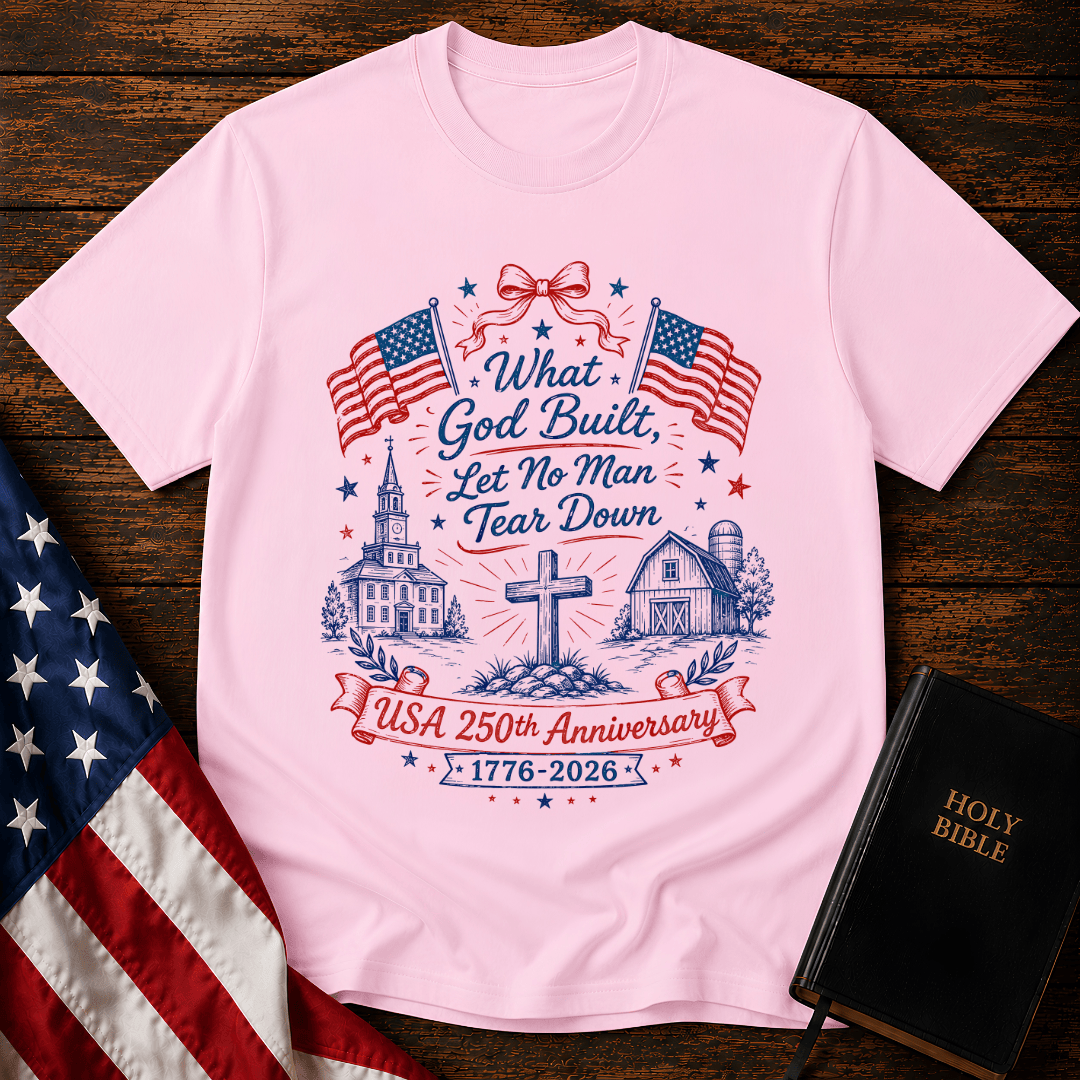 Patriotic Christian t shirt with American flags, a cross, a historic church, and text reading What God Built Let No Man Tear Down.