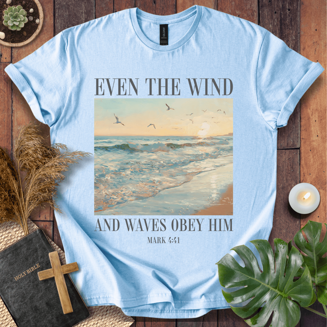 Even The Wind & Waves Obey Him T-Shirt