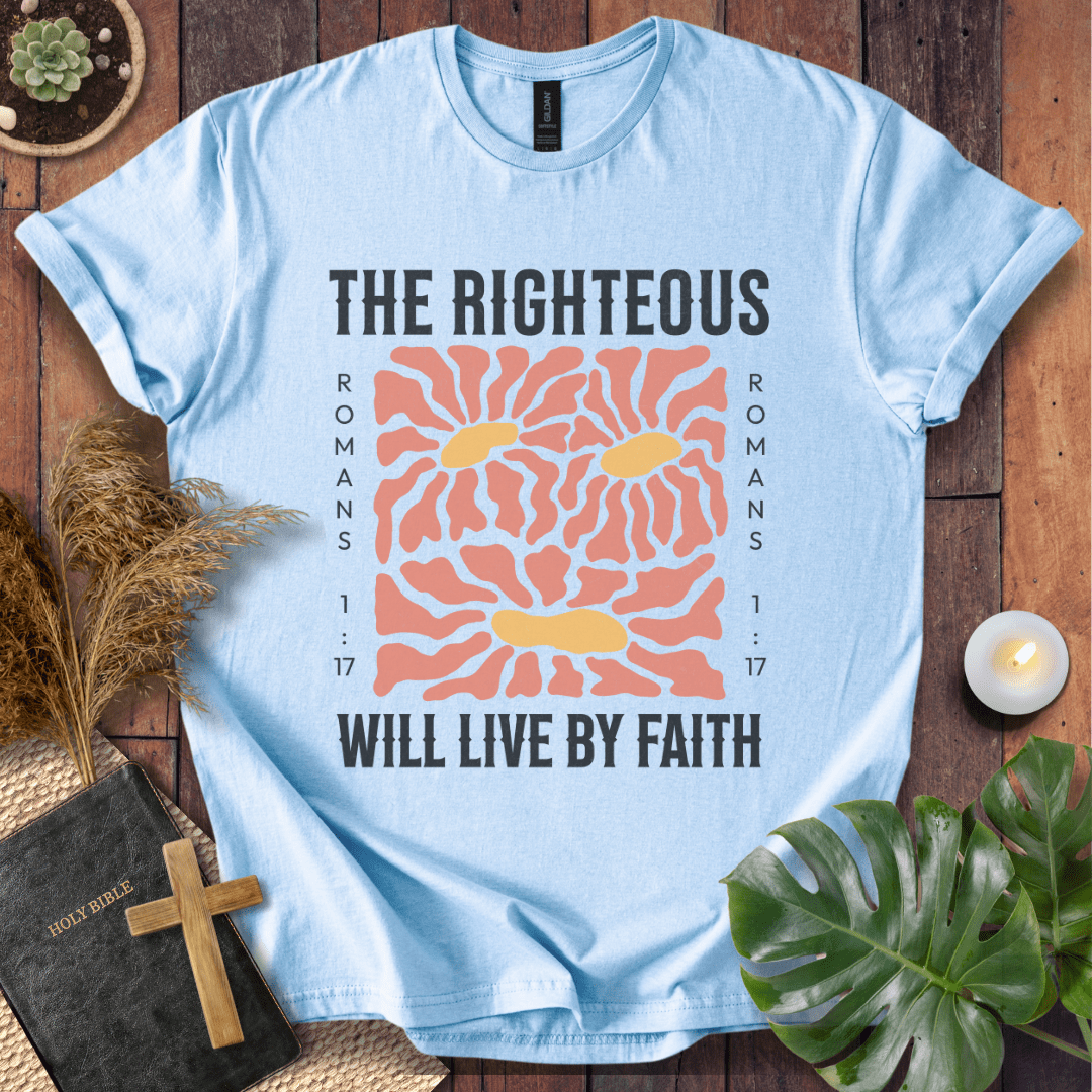 The Righteous Will Live By Faith  T-Shirt
