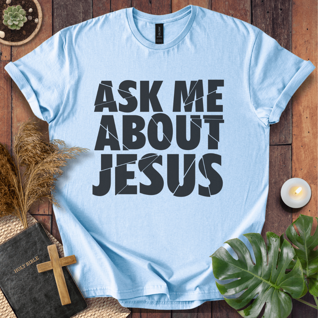 Ask Me About Jesus T-Shirt