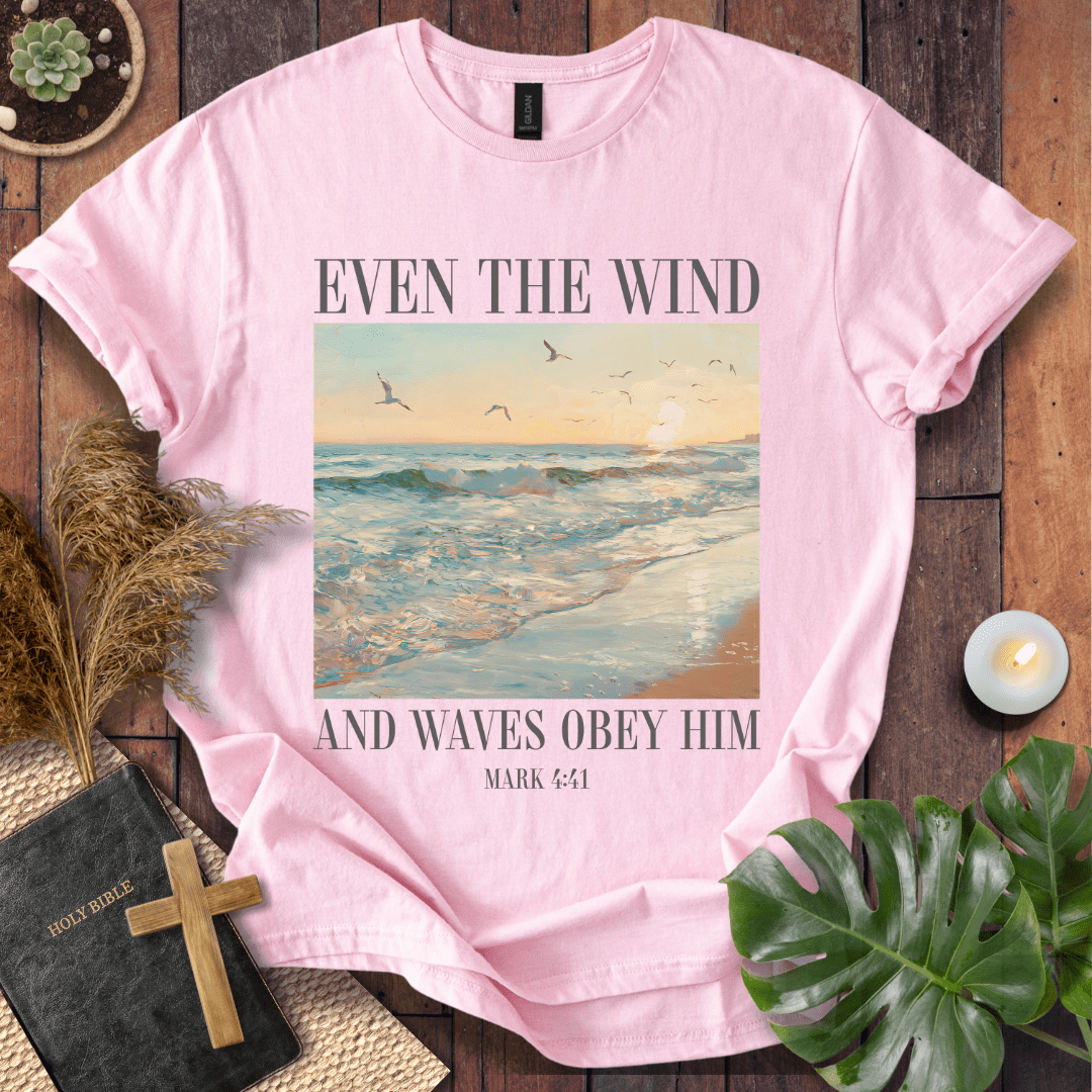 Even The Wind & Waves Obey Him T-Shirt