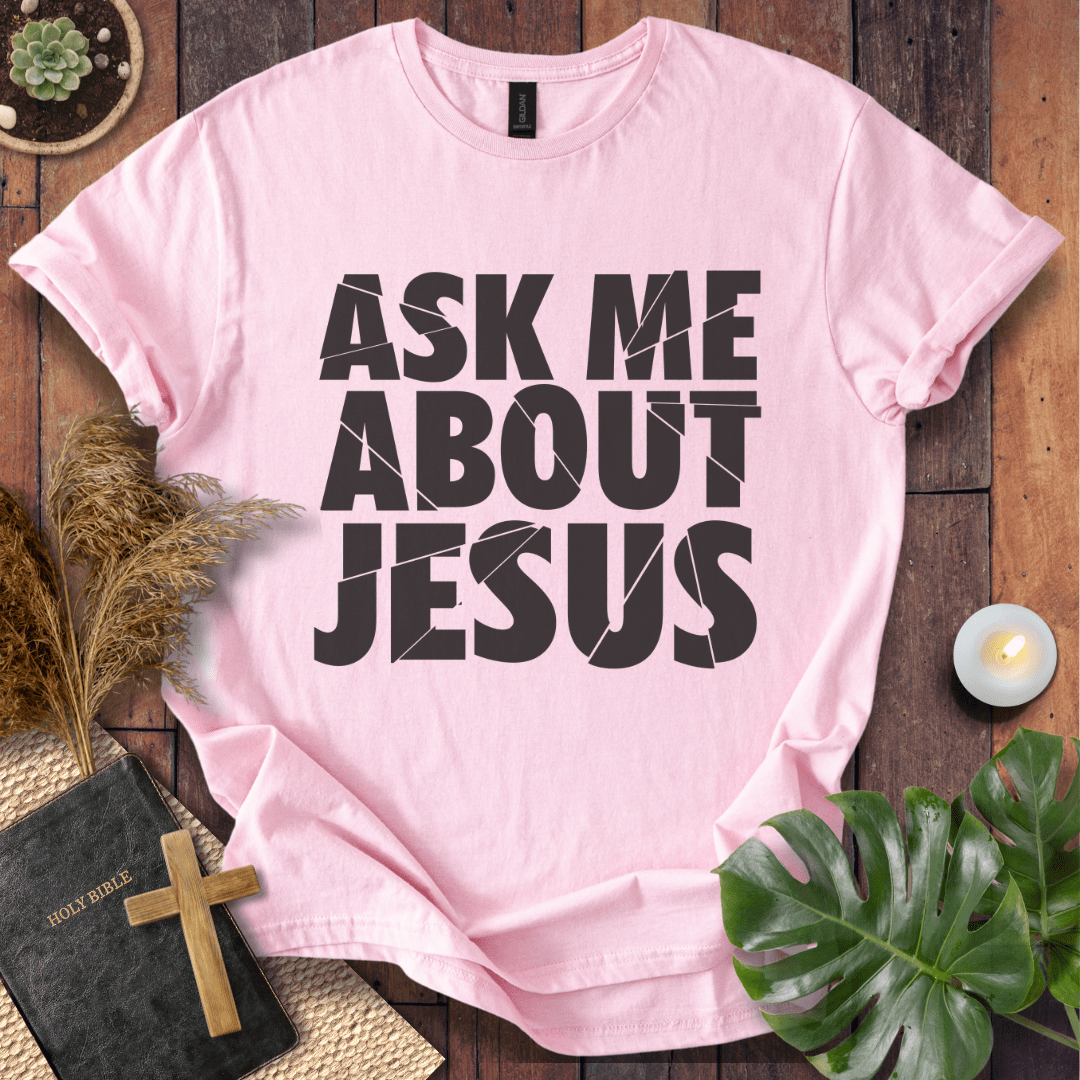 Ask Me About Jesus T-Shirt