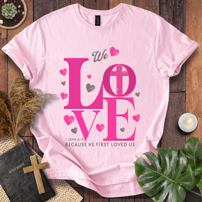 He Loved Us First T-Shirt