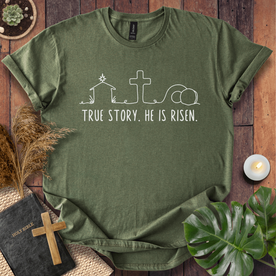 True Story. He Is Risen  T-Shirt