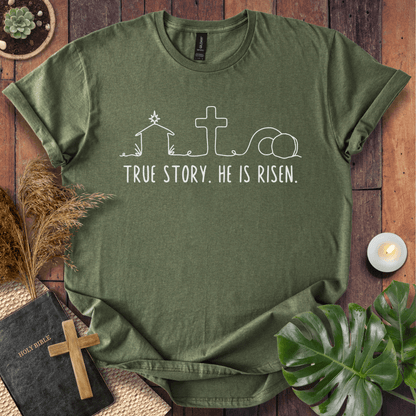 True Story. He Is Risen  T-Shirt