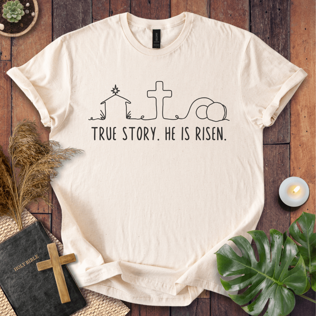 True Story. He Is Risen  T-Shirt