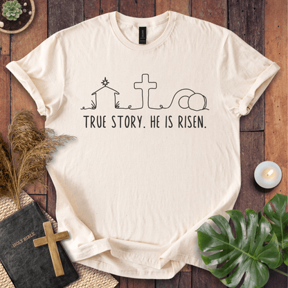 True Story. He Is Risen  T-Shirt