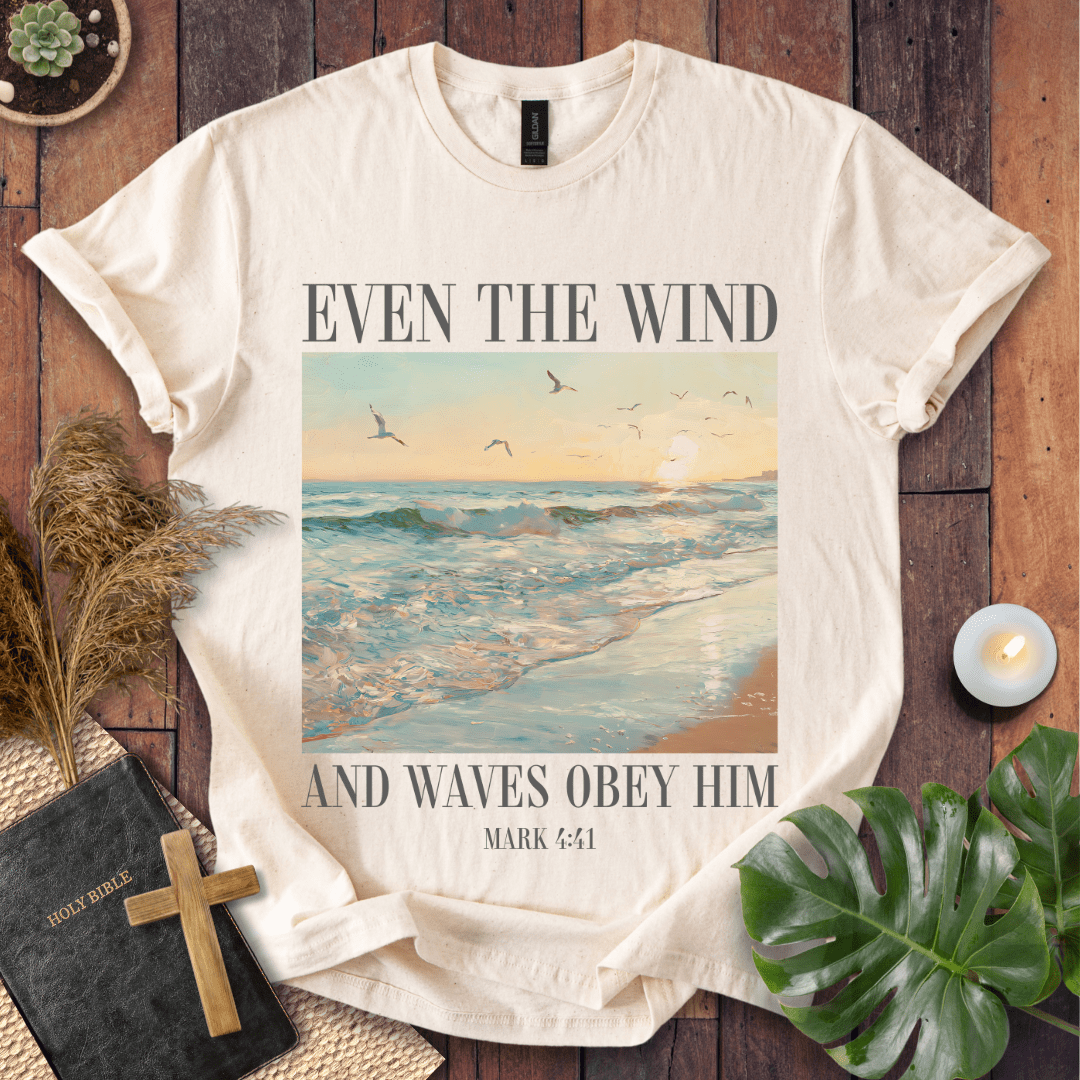 Even The Wind & Waves Obey Him T-Shirt