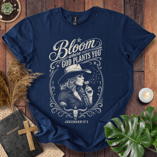 western graphic tee reading Bloom Where God Plants You Jeremiah 17:7 with a cowgirl in a cowboy hat.