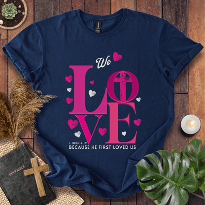 He Loved Us First T-Shirt