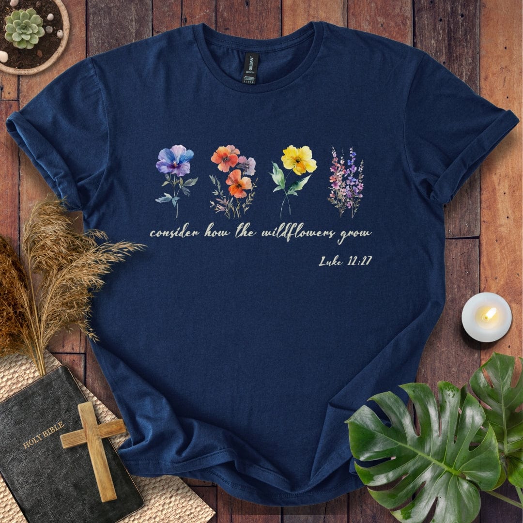Consider How The Wildflowers Grow T-Shirt